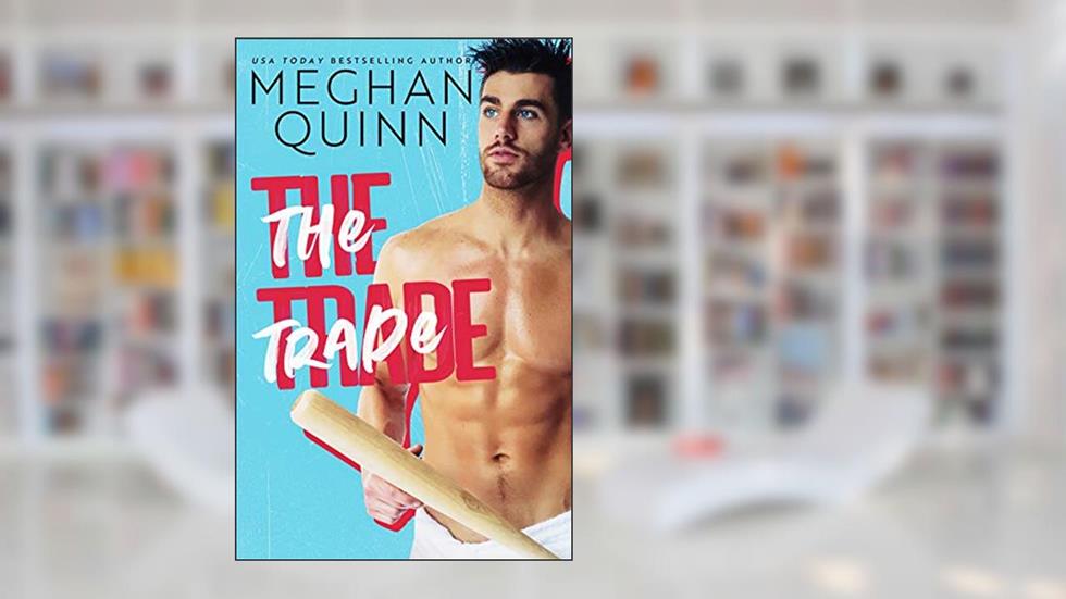 The Trade: A Teammate's Sister Romantic Standalone, written by Meghan Quinn