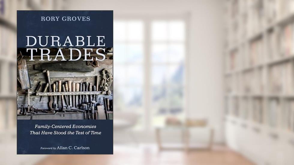 Durable Trades: Family-Centered Economies That Have Stood the Test of Time, written by Rory Groves