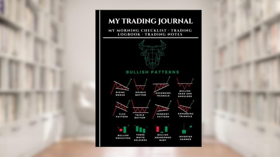 My Trading Journal: Morning Checklist, Logbook and Notes, For stock market, options, forex, crypto and day traders, Bullish Patterns and Indicators, written by Zetalia Brown