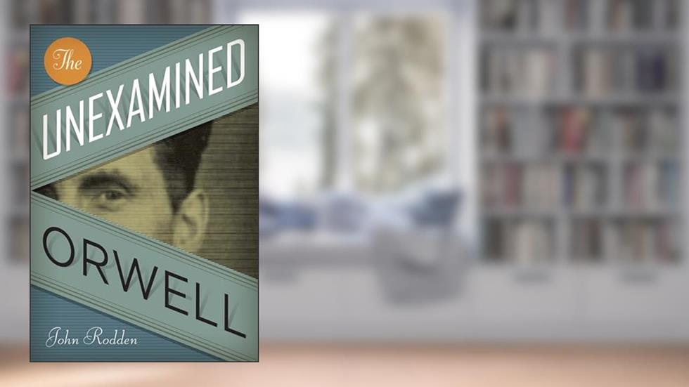 The Unexamined Orwell (Literary Modernism), written by John Rodden