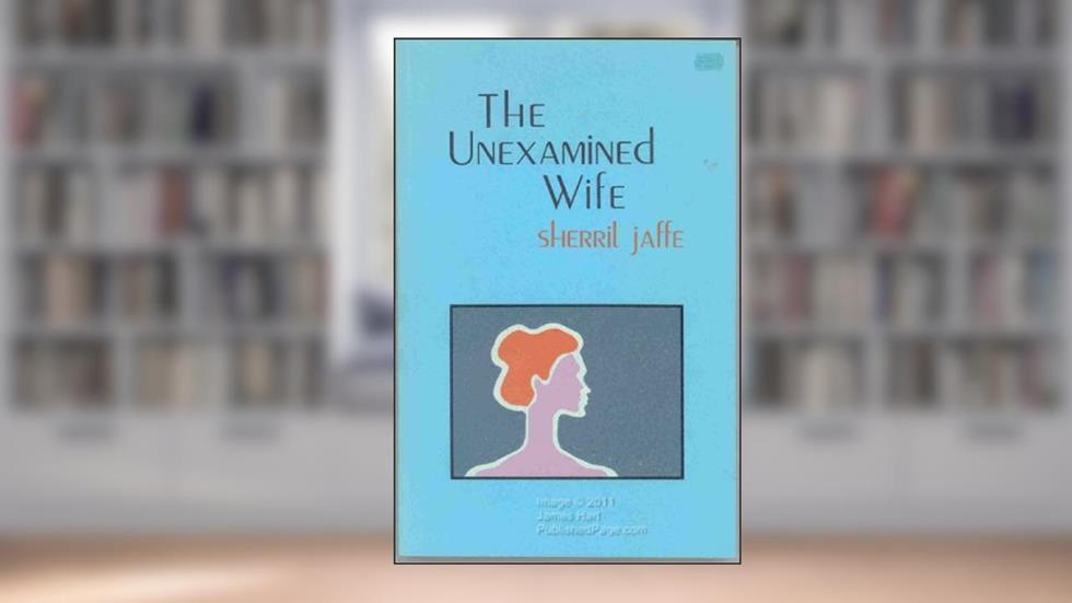The Unexamined Wife, written by Sherril Jaffe