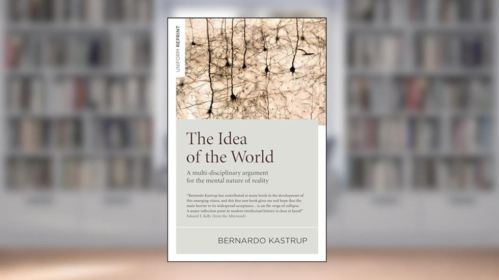 Idea of the World, The, written by Bernardo Kastrup