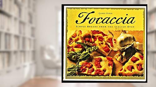 Cover from Focaccia: Simple Breads from the Italian Oven, written by Carol Field