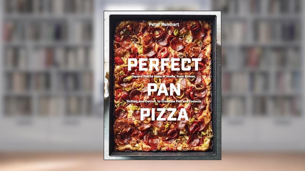 Perfect Pan Pizza: Square Pies to Make at Home, from Roman, Sicilian, and Detroit, to Grandma Pies and Focaccia [A Cookbook], written by Peter Reinhart