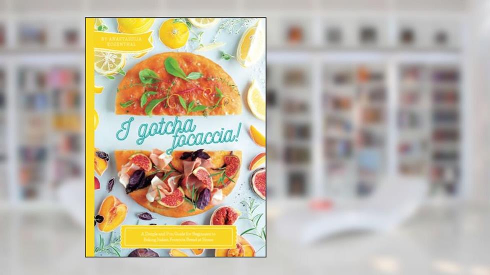 I gotcha Focaccia!: A simple and fun guide for beginners to baking Italian focaccia bread at home [A Cookbook], written by Anastassija Rosenthal