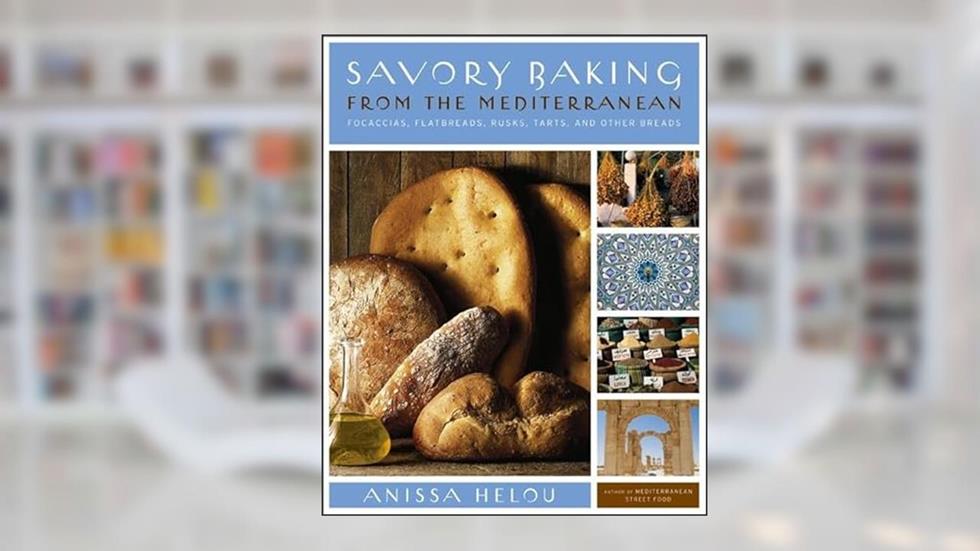 Savory Baking from the Mediterranean: Focaccias, Flatbreads, Rusks, Tarts, and Other Breads, written by Anissa Helou