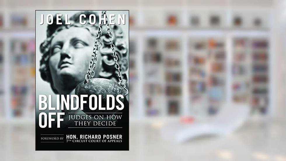 Blindfolds Off: Judges On How They Decide-Paperback Edition, written by Joel Cohen