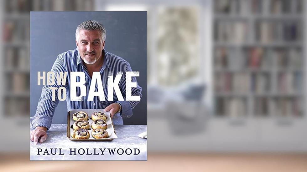 How to Bake, written by Paul Hollywood