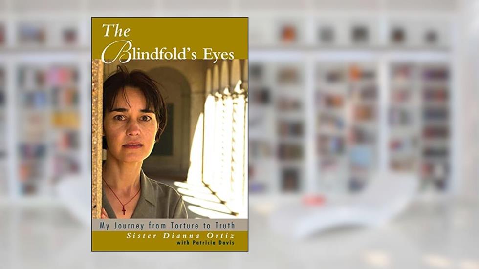 The Blindfold's Eyes: My Journey from Torture to Truth, written by Dianna Ortiz