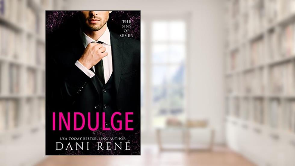Indulge: An enemies to lovers BDSM Romance (Sins of Seven Book 3), written by Dani René