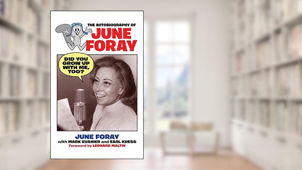 Did You Grow Up with Me, Too? - The Autobiography of June Foray, written by June Foray