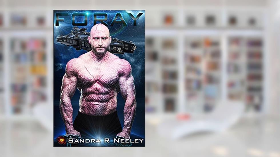 Foray: A Science Fiction Romance, written by Sandra R Neeley