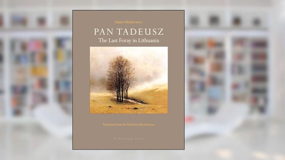 Pan Tadeusz: The Last Foray in Lithuania, written by Adam Mickiewicz