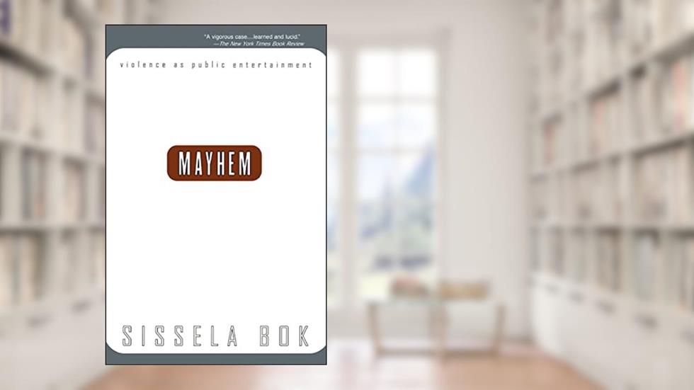 Mayhem: Violence As Public Entertainment (1999 Printing), written by Sissela Bok