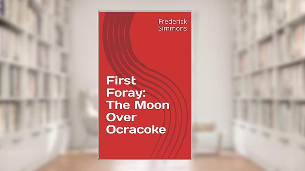 First Foray: The Moon Over Ocracoke (Forays Book 1), written by Frederick Simmons
