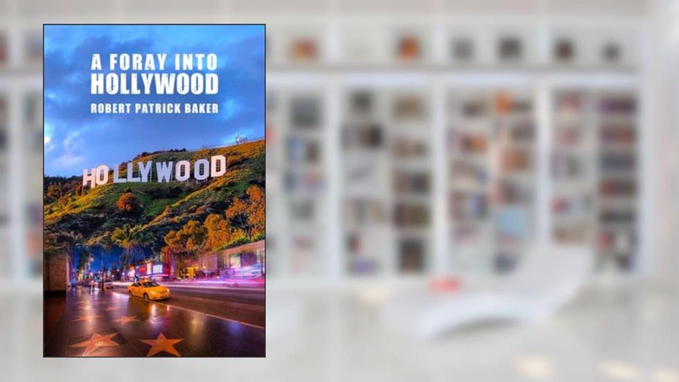A Foray Into Hollywood, written by Robert Patrick Baker