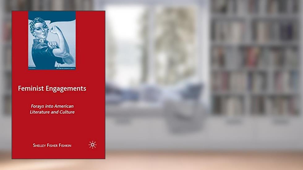 Feminist Engagements: Forays into American Literature and Culture, written by S. Fishkin