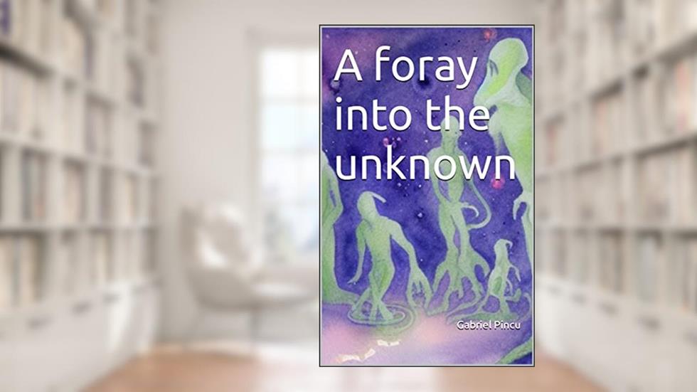 A foray into the unknown, written by Gabriel Pincu