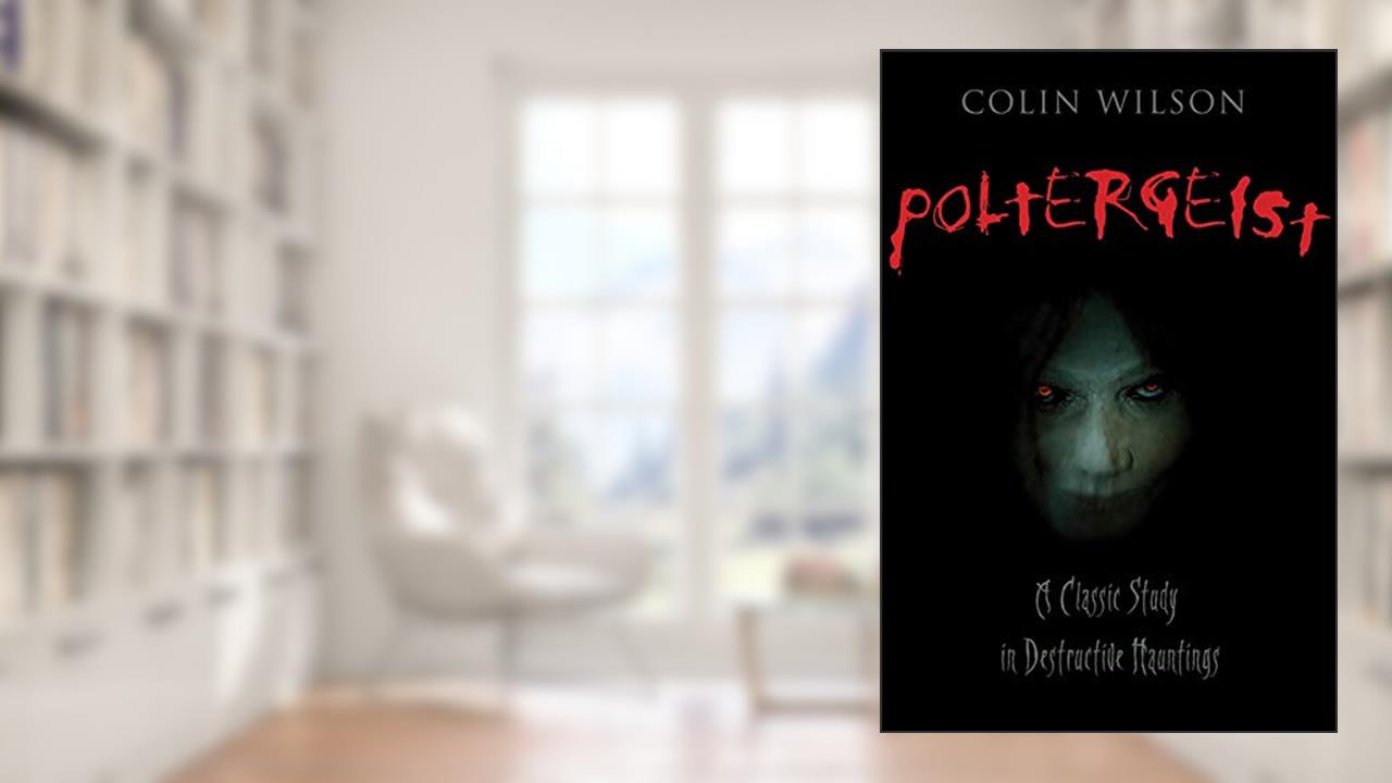 Poltergeist: A Classic Study in Destructive Hauntings, written by Colin Wilson