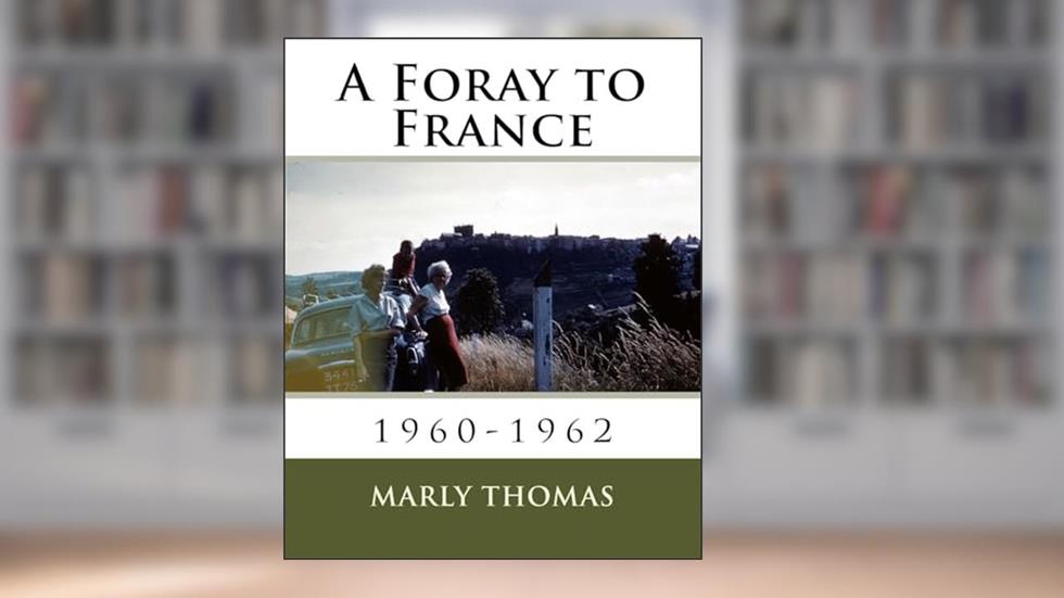 A Foray to France: 1960-1962 (The Thomas Travels), written by Mr. Marly Thomas