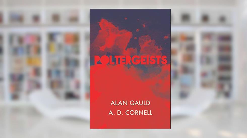 Poltergeists, written by Alan Gauld; A D Cornell