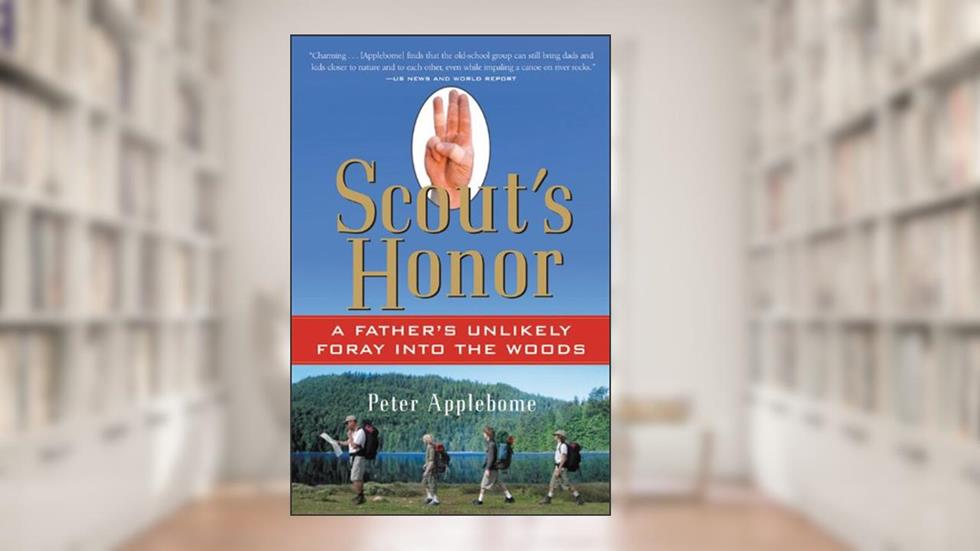 Scout's Honor: A Father's Unlikely Foray into the Woods, written by Peter Applebome