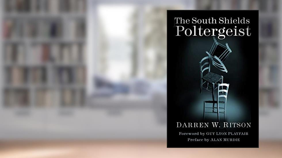 The South Shields Poltergeist: One Family's Fight Against an Invisible Intruder, written by Darren W. Ritson