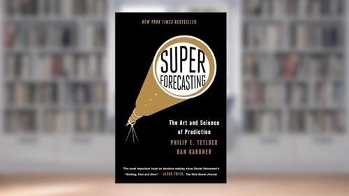 Cover from Superforecasting: The Art and Science of Prediction, written by Philip E. Tetlock; Dan Gardner