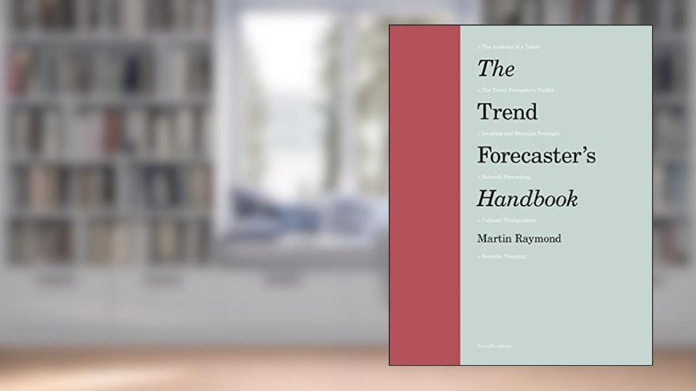 The Trend Forecaster's Handbook: Second Edition, written by Martin Raymond