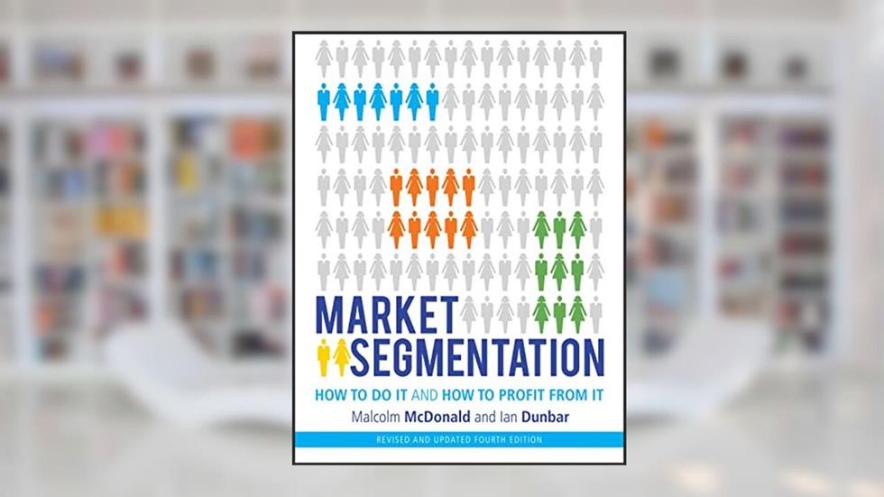 Market Segmentation: How to Do It and How to Profit from It, written by Malcolm McDonald