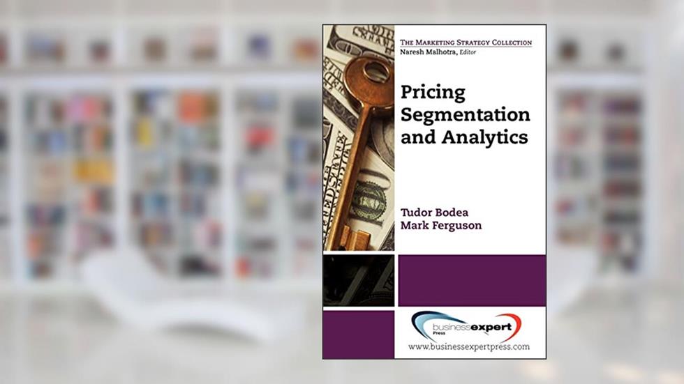 Pricing: Segmentation and Analytics (Marketing Strategy Collection), written by Tudor Bodea; Mark Ferguson