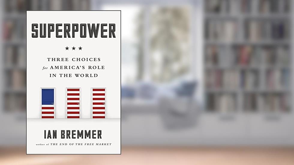 Superpower: Three Choices for America's Role in the World, written by Ian Bremmer