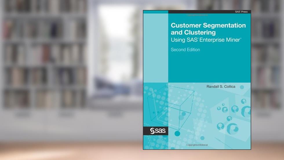 Customer Segmentation and Clustering Using SAS Enterprise Miner, written by Randall S. Collica