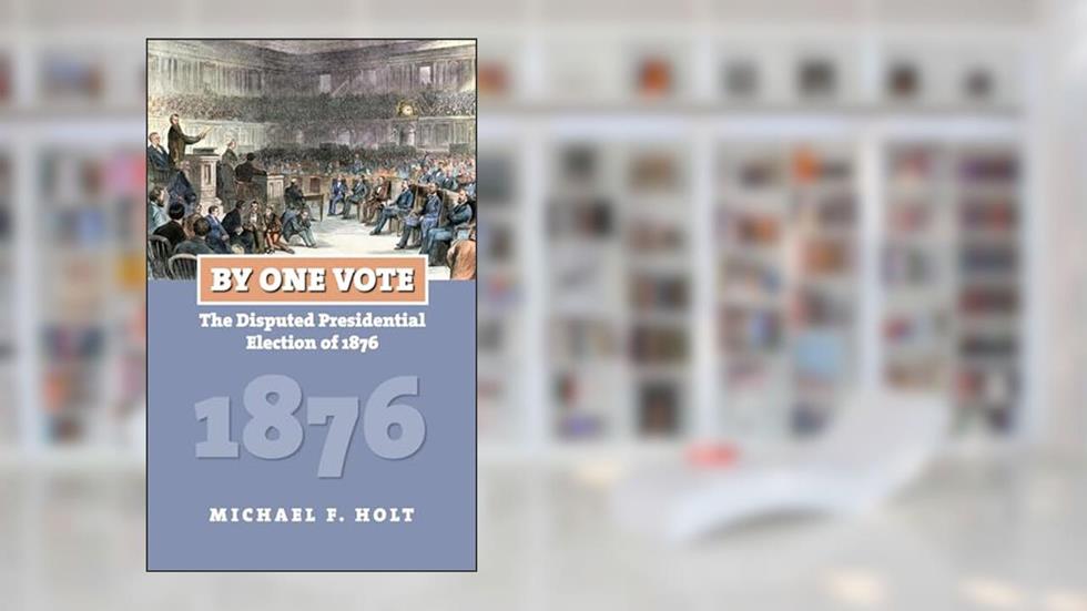By One Vote: The Disputed Presidential Election of 1876 (American Presidential Elections), written by Michael F. Holt
