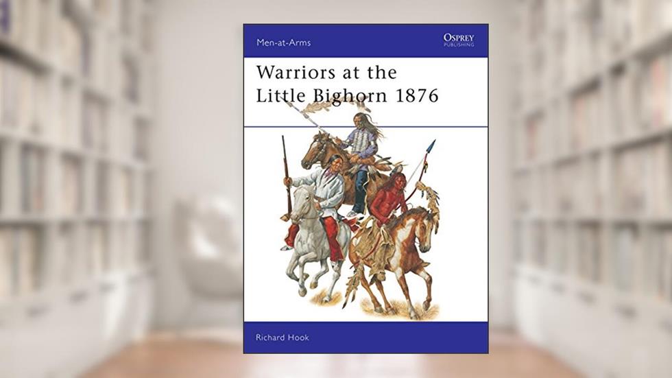 Warriors at the Little Bighorn 1876 (Men-at-Arms, 408), written by Richard Hook