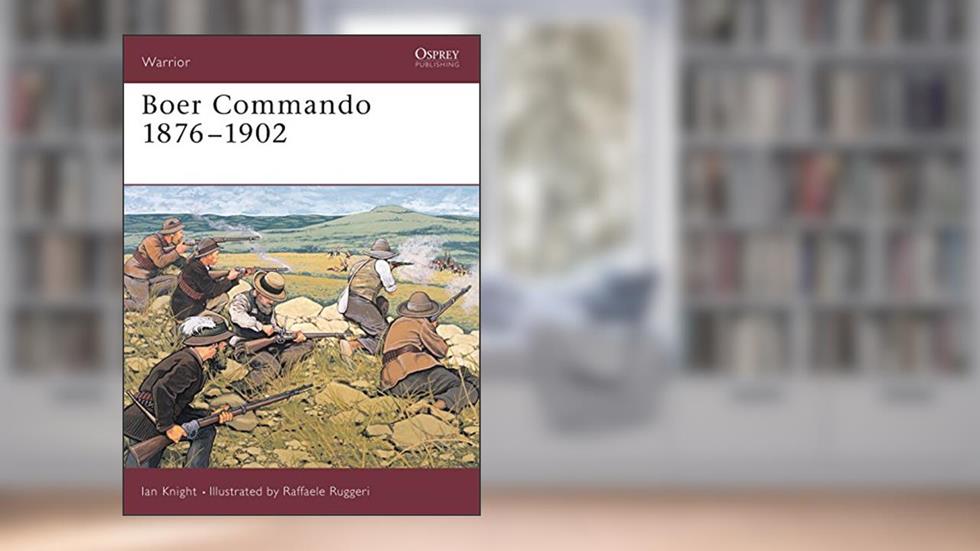 Boer Commando 1876-1902 (Warrior, 86), written by Ian Knight