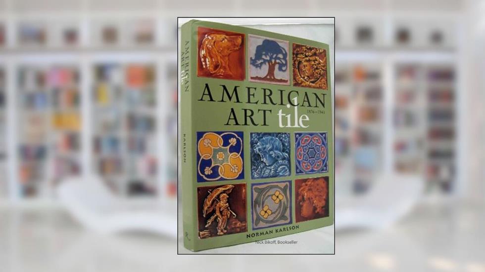 American Art Tile 1876-1941, written by Norman Karlson