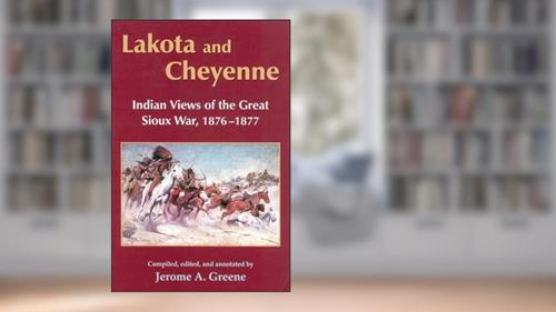 Cover from Lakota and Cheyenne: Indian Views of the Great Sioux War, 1876-1877, written by Jerome A. Greene