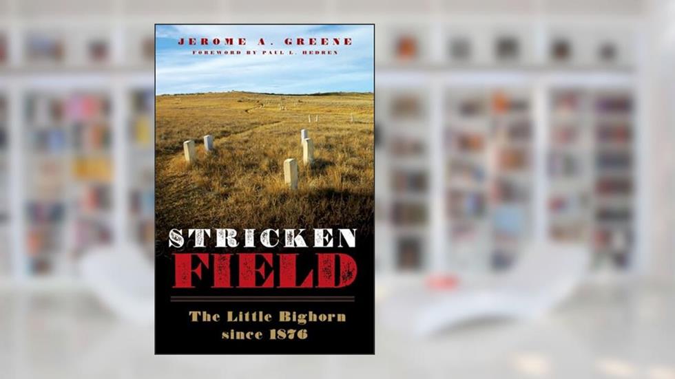 Stricken Field: The Little Bighorn since 1876, written by Jerome A. Greene