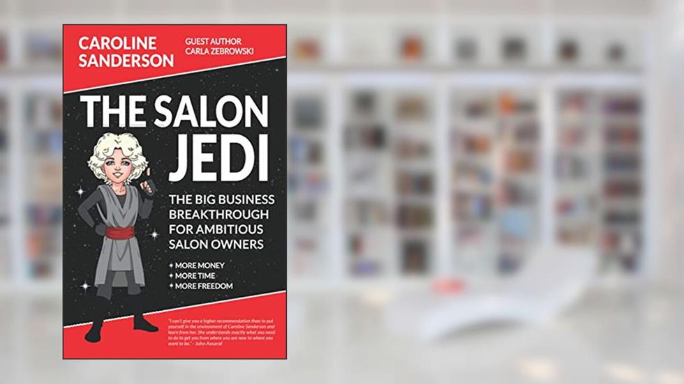 The Salon Jedi: The Big Business Breakthrough For Ambitious Salon Owners, written by Caroline Sanderson