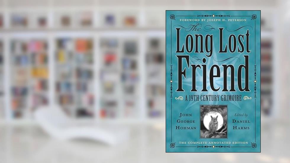 The Long-Lost Friend: A 19th Century American Grimoire, written by Daniel Harms