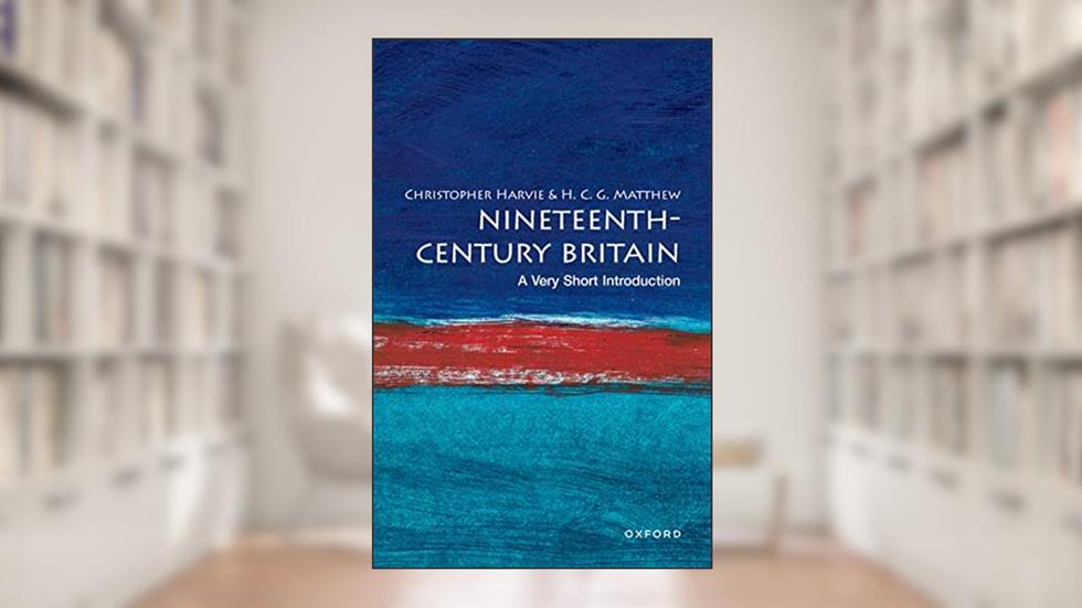 Nineteenth-Century Britain: A Very Short Introduction (Very Short Introductions), written by Christopher Harvie; Colin Matthew