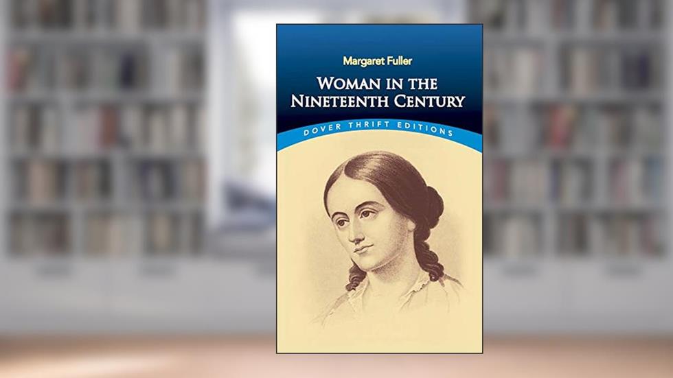 Woman in the Nineteenth Century (Dover Thrift Editions: Literary Collections), written by Margaret Fuller