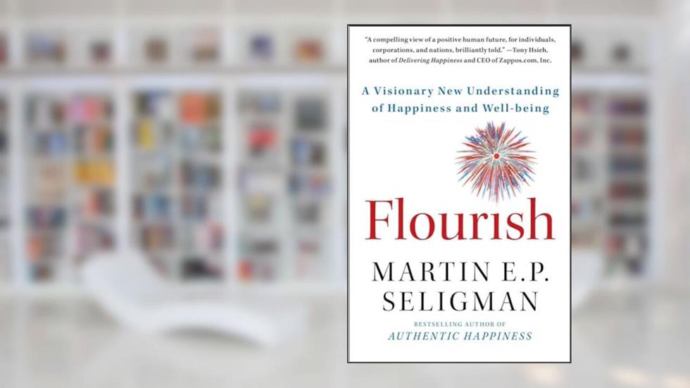 Flourish: A Visionary New Understanding of Happiness and Well-being, written by Martin E. P. Seligman