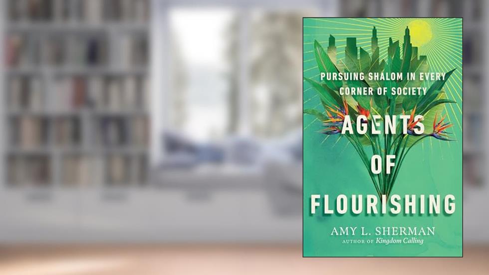 Agents of Flourishing: Pursuing Shalom in Every Corner of Society (Made to Flourish Resources), written by Amy L. Sherman