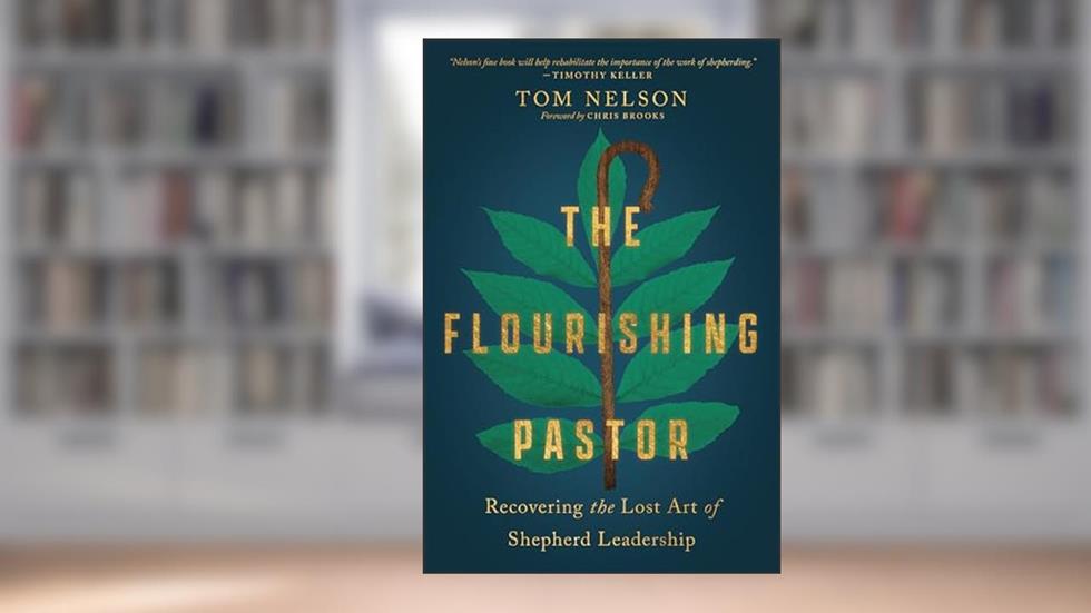 The Flourishing Pastor: Recovering the Lost Art of Shepherd Leadership (Made to Flourish Resources), written by Tom Nelson; Chris Brooks