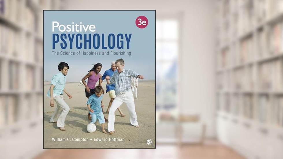 Positive Psychology: The Science of Happiness and Flourishing, written by William C. Compton; Edward L. Hoffman