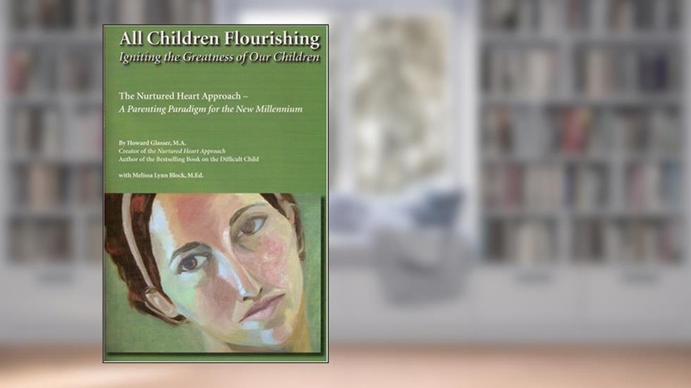 All Children Flourishing: Igniting the Greatness of Our Children, written by Howard Glasser; Melissa Lynn Block