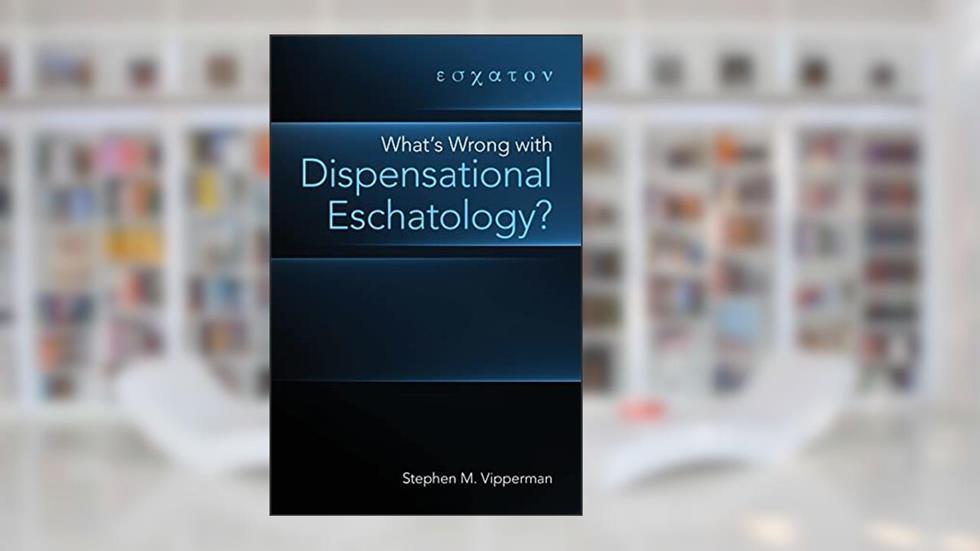 What's Wrong with Dispensational Eschatology?, written by Stephen M Vipperman