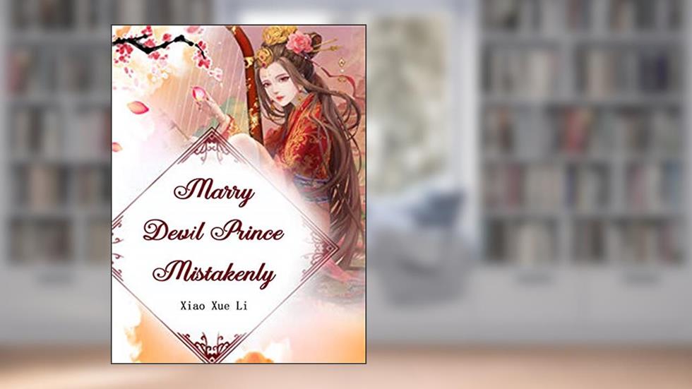 Marry Devil Prince Mistakenly: Volume 7, written by Xiao XueLi